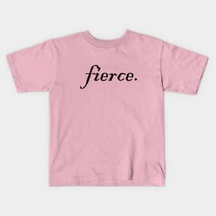 fierce. Kids T-Shirt